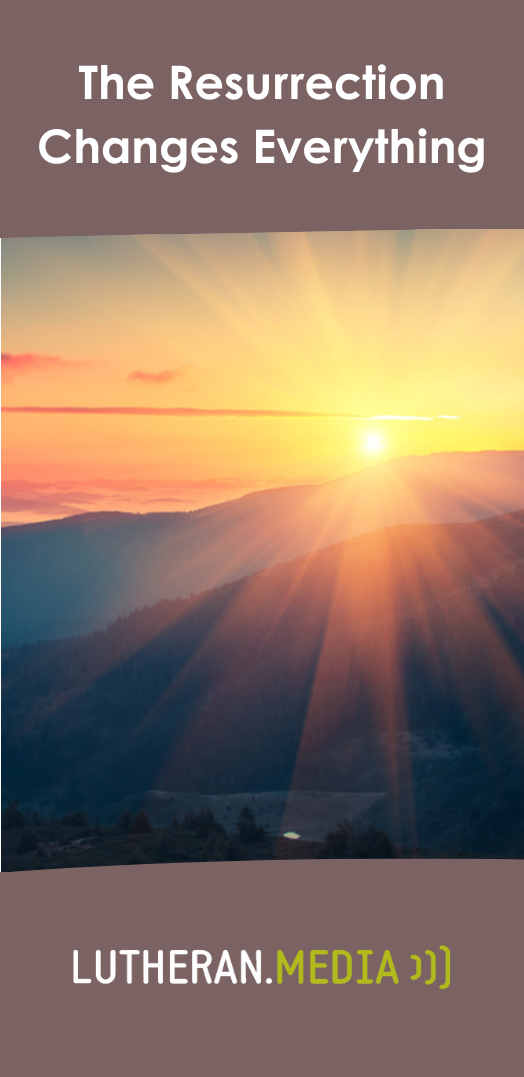 The Resurrection changes everything