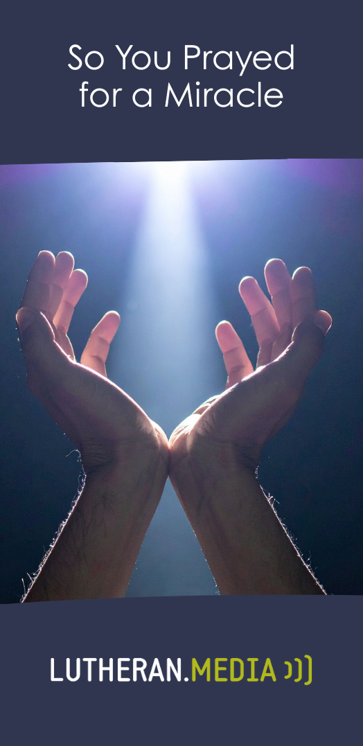 So you prayed for a miracle